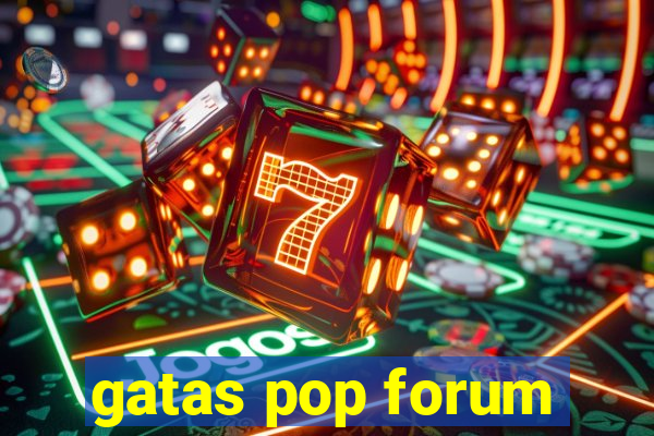 gatas pop forum